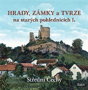 Hrady, zámky a tvrze na starých pohlednicích – střední Čechy